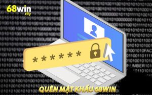 Quên Mật Khẩu 68WIN - Cách Lấy Lại Nhanh Và An Toàn
