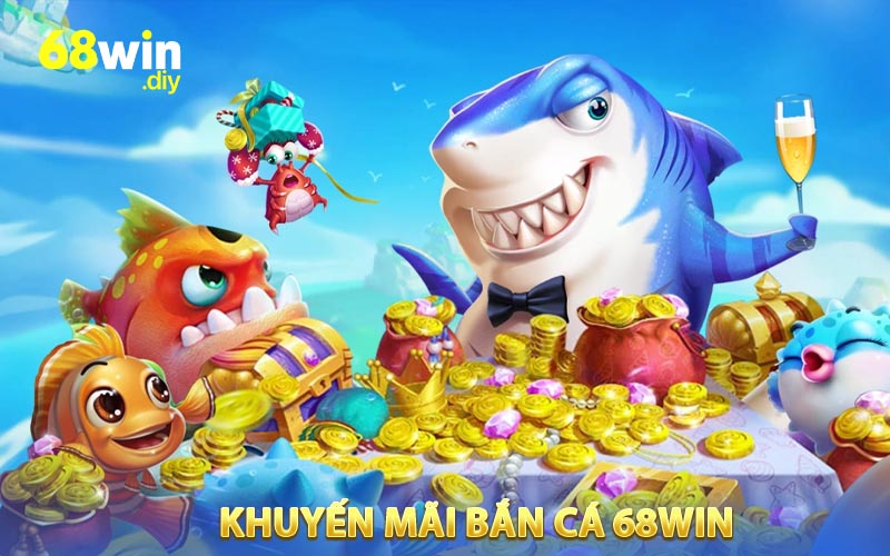 Khuyến Mãi Bắn Cá 68WIN - Nhận Ngay Quà Khủng