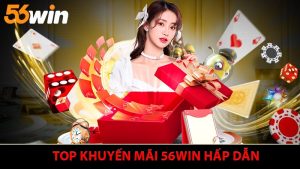 Top 4 Khuyến Mãi 56Win Hấp Dẫn Đang Gây Sốt Hiện Nay